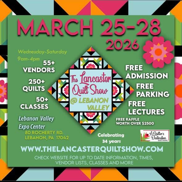 Colorful flyer for The Lancaster Quilt Show in Lebanon PA, March 25-28, 2026, at Lebanon Valley Expo Center. Enjoy 55+ vendors, 250+ quilts, 50+ classes, plus free admission, parking, lectures, and raffle.