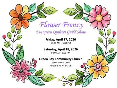 A floral wreath surrounds text about the Flower Frenzy Evergreen Quilters Guild quilt show in Green Bay WI, held April 17-18, 2026, at Green Bay Community Church in Green Bay, Wisconsin.