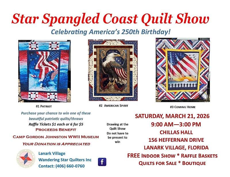 Star-Spangled-Quilt-Show Event flyer for the Star Spangled Coast Quilt Show in Carrabelle FL features three patriotic quilts and event details: March 21, 2026, 9 AM–3 PM at Chillas Hall, Lanark Village. Raffle tickets benefit a WWII museum.