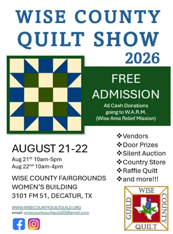 Flyer for the Quilt Show in Decatur TX 2026; a quilt pattern square with event details, free admission, donations to W.A.R.M., activities listed, and location info at Wise County Fairgrounds, August 21-22.