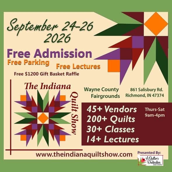 Indiana-Quilt-Show A colorful flyer for The Indiana Quilt Show at Richmond IN, September 24-26, 2026, at Wayne County Fairgrounds. Details include free admission, lectures, parking, 45+ vendors, 200+ quilts, and quilt patterns.