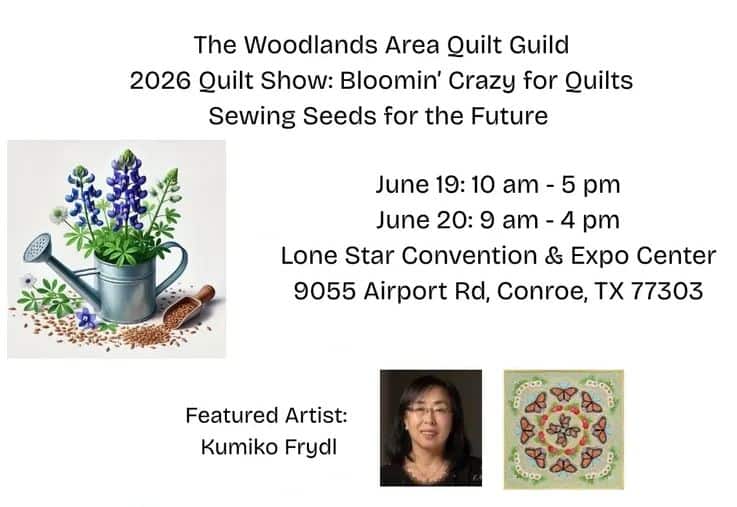 Flyer for The Woodlands Area Quilt Guild 2026 Quilt Show titled “Bloomin’ Crazy for Quilts” in Conroe, TX. Event details plus images of bluebonnets, a woman, and a butterfly quilt. Featured artist: Kumiko Frydl.