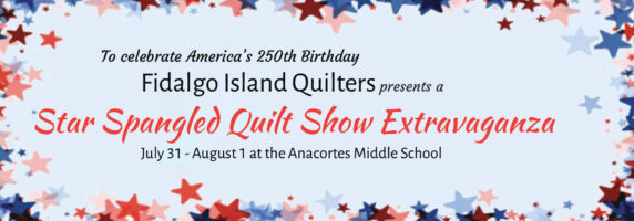 Event flyer with a red, white, and blue star border. Text: Fidalgo Island Quilters presents a Star Spangled Quilt Show Extravaganza, July 31 - August 1 at the Anacortes Middle School. To celebrate Americas 250th Birthday.